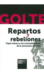 Repartos y Rebeliones. Túpac Amaru y las Contradicciones de la Economía Colonial