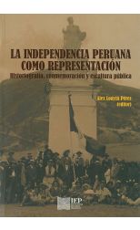 La Independencia Peruana como Representación. Historiografía. Conmemoración y Escultura Pública