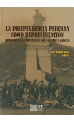 La Independencia Peruana como Representación. Historiografía. Conmemoración y Escultura Pública