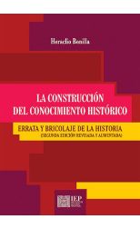 La Construcción del Conocimiento Histórico. Errata y Bricolaje de la Historia. Segunda Edición Revisada y Aumentada