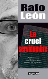 La Cruel Servidumbre. Patrióticos y Malhumorados Textos de Opinión