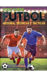 Todo Sobre Futbol. Historia. Técnicas y Tácticas