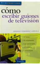 Cómo Escribir Guiones de Televisión. Narrando con Imágenes