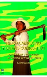 Riego Campesino y Diseño Compartido. Gestión Local e Intervención en Sistemas de Riego en Bolivia