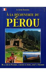Á la Découverte Du Pérou. Le Livre Essentiel