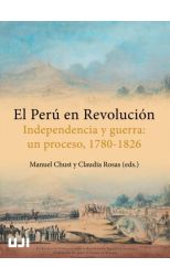 EL PERU EN REVOLUCION. INDEPENDENCIA Y GUERRA. UN PROCESO. 1780 1826