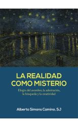 LA REALIDAD COMO MISTERIO. ELOGIO DEL ASOMBRO. LA ADMIRACION. LA BUSQUEDA Y LA C