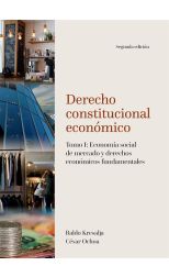 DERECHO CONSTITUCIONAL ECONOMICO. TOMO I. ECONOMIA SOCIAL DE MERCADO Y DERECHOS