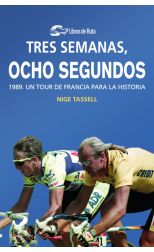 Tre Semanas. Ocho Segundos. 1989. Un Tour de Francia para la Historia