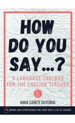 How Do You Say. . . ? a Language Toolbox For The English Teacher