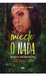 Miedo o Nada. Historia de una Princesa Maya