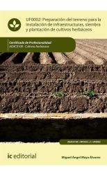 Preparación del Terreno para la Instalación de Infraestructuras, Siembra y Plantación de Cultivos Herbáceos. Agac0108 - Cultivos Herbáceos