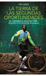 La Tierra de las Segundas Oportunidades. El Imposible Ascenso del Equipo Ciclista de Ruanda