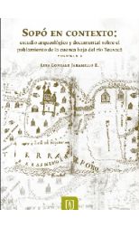 Sopó en Contexto. Estudio Arqueológico y Documental Sobre el Poblamiento de la Cuenca Baja del Río Teusacá. Volumen i