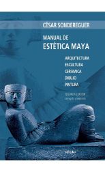 Manual de Estética Maya. Arquitectura, Escultura, Cerámica, Dibujo, Pintura