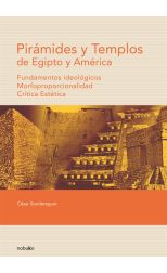 Pirámides y Templos de Egipto y América. Fundamentos Ideológicos, Morfoproporcionalidad, Crítica Estética