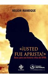 ¡ Usted Fue Aprista !. Bases para una Historia Crítica del Apra