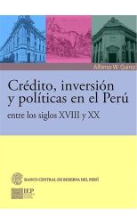 Crédito, Inversión y Políticas en el Perú Entre los Siglos Xviii y Xx