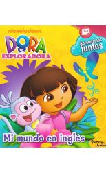 Dora la Exploradora. Mi Mundo en Inglés
