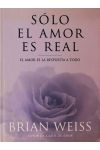 Sólo el Amor Es Real. el Amor Es la Respuesta a Todo