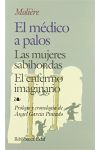 El Médico a Palos/ las Mujeres Sabihondas/ el Enfermo Imaginario