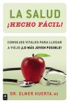 La Salud ¡Hecho Fácil! Consejos Vitales Para Llegar a Viejo ¡Lo Más Joven Posible!