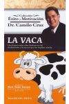 La Vaca. una Historia Sobre Cómo Deshacernos del Conformismo y las Excusas que Nos Impiden Triunfar