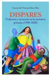 Dispares: violencia y memoria en la narrativa peruana (1980-2020)