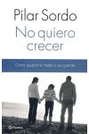No Quiero Crecer. Cómo Superar el Miedo a Ser Grande