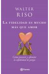 La Fidelidad Es Mucho Más que Amor. Cómo Prevenir y Afrontar la Infidelidad de Pareja