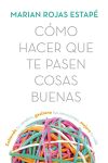 Cómo Hacer que Te Pasen Cosas Buenas