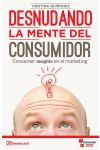 Desnudando la Mente del Consumidor. Consumer Insights en el Marketing