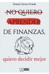 No Quiero Aprender de Finanzas. Quiero Decidir Mejor