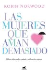 Las Mujeres que Aman Demasiado. el Bestseller que Ha Ayudado a Millones de Mujeres