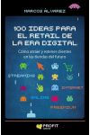 100 Ideas Para el Retail de la Era Digital. Cómo Atraer y Retener Clientes en las Tiendas del Futuro