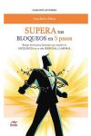 Supera Tus Bloqueos en 5 Pasos. Rompe las Barreras Limitantes que Impidenla Excelencia en Tu Vida Personal y Laboral