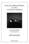 Una Luz Abrasadora. el Sol y Todo lo Demás. Joy Division. la Historia Oral