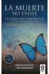 La Muerte No Existe. la Gran Metamorfosis. Casos Reales de Muertes como Transformación