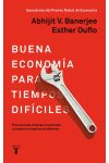 Buena Economía Para Tiempos Difíciles. en Búsqueda de Mejores Soluciones a Nuestros Mayores Problemas