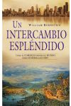 Un Intercambio Espléndido. Cómo el Comercio Modeló el Mundo Desde Sumeria Hasta Hoy