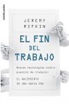 El Fin del Trabajo. Nuevas Tecnologías Contra Puestos de Trabajo. el Nacimiento de una Nueva Era