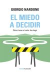 El Miedo a Decidir. Cómo Tener el Valor de Elegir