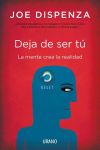 Deja de Ser Tú. la Mente Crea la Realidad