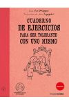 Cuaderno de Ejercicos Para Ser Tolerante con uno Mismo
