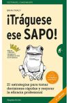 ¡Tráguese Ese Sapo! 21 Estrategias Para Tomar Decisiones Rápidas y Mejorar la Eficacia Profesional
