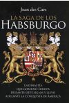 La Saga de los Habsburgo. la Dinastía que Gobernó Europa Durante Siete Siglos y Llevó Adelante la Conquista de América