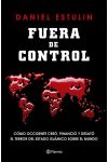 Fuera de Control. Cómo Occidente Creó. Financió y Desató el Terror del Estado Islámico Sobre el Mundo