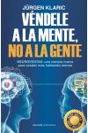 Véndele a la Mente. No a la Gente. Neuroventas: una Ciencia Nueva Para Vender Más Hablando Menos