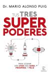 Tus Tres Superpoderes Para Lograr una Vida Mas Sana. Prospera y Feliz