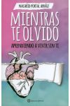 Mientras Te Olvido. Aprendiendo a Vivir Sin ti